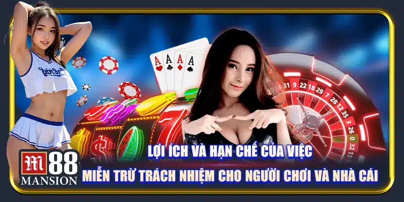 Lợi ích và hạn chế của việc miễn trừ trách nhiệm cho người chơi và nhà cái