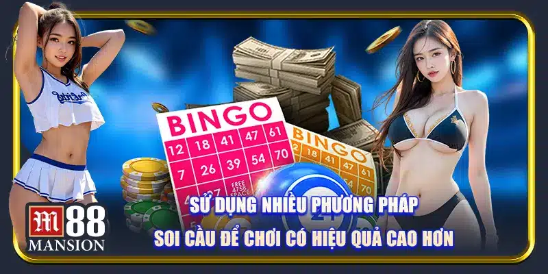 Sử dụng nhiều phương pháp soi cầu để chơi có hiệu quả cao hơn