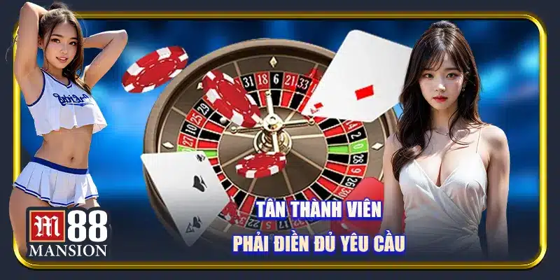 Tân thành viên phải điền đủ yêu cầu
